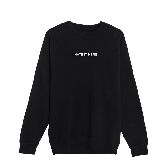 Hate It Here Embroidered Crewneck